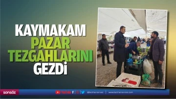 Kaymakam, pazar tezgahlarını gezdi