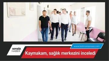 Kaymakam, sağlık merkezini inceledi