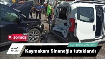 Kaymakam Sinanoğlu tutuklandı