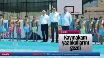 Kaymakam, yaz okullarını gezdi