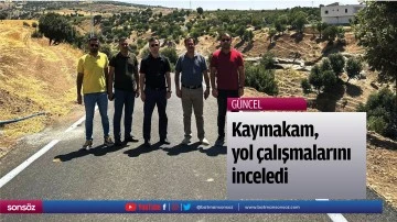 Kaymakam, yol &ccedil;alışmalarını inceledi