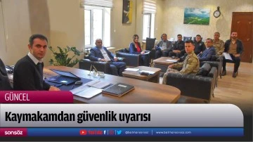 Kaymakamdan g&uuml;venlik uyarısı