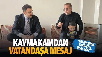 Kaymakamdan vatandaşa mesaj; &ldquo;Taleplerin takip&ccedil;isi olacağız&rdquo;