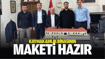 Kaymakamlık binasının maketi hazır