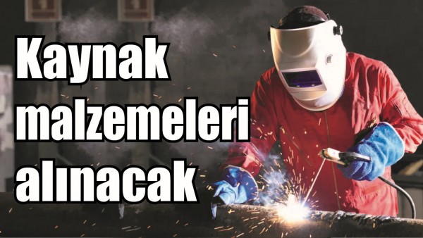 KAYNAK MALZEMELERİ ALINACAK