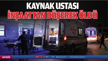 Kaynak ustası inşaattan d&uuml;şerek &ouml;ld&uuml;