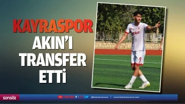 Kayraspor, Akın&rsquo;ı transfer etti