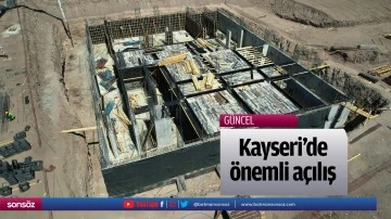 Kayseri&rsquo;de &ouml;nemli a&ccedil;ılış