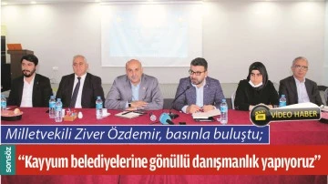 &ldquo;KAYYUM BELEDİYELERİNE G&Ouml;N&Uuml;LL&Uuml; DANIŞMANLIK YAPIYORUZ&rdquo;