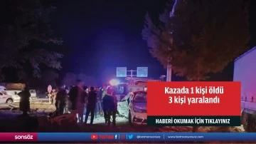 Kazada 1 kişi &ouml;ld&uuml; 3 kişi yaralandı