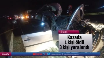 Kazada 1 kişi &ouml;ld&uuml;, 3 kişi yaralandı