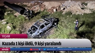 Kazada 1 kişi &ouml;ld&uuml;, 9 kişi yaralandı