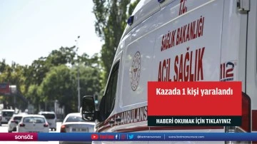 Kazada 1 kişi yaralandı