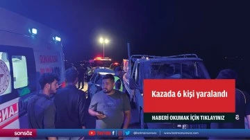 Kazada 6 kişi yaralandı