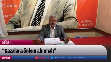 &ldquo;Kazalara &ouml;nlem alınmalı&rdquo;