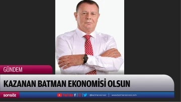 KAZANAN BATMAN EKONOMİSİ OLSUN
