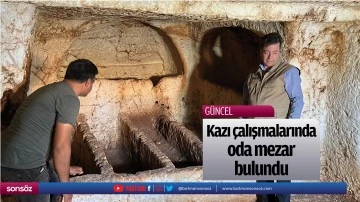 Kazı &ccedil;alışmalarında oda mezar bulundu