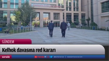 Kelhok davasına red kararı