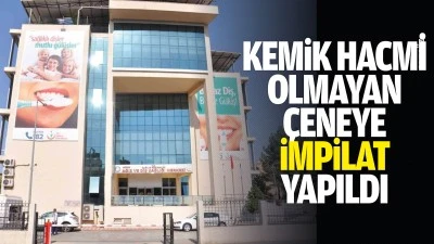 Kemik hacmi olmayan &ccedil;eneye impilat yapıldı