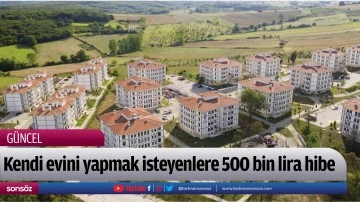 Kendi evini yapmak isteyenlere 500 bin lira hibe