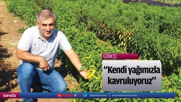 &ldquo;Kendi yağımızla kavruluyoruz&rdquo;