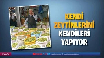 Kendi zeytinlerini kendileri yapıyor