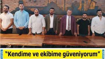 &ldquo;Kendime ve ekibime g&uuml;veniyorum&rdquo;