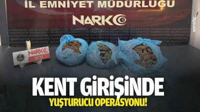 Kent girişinde uyuşturucu operasyonu!