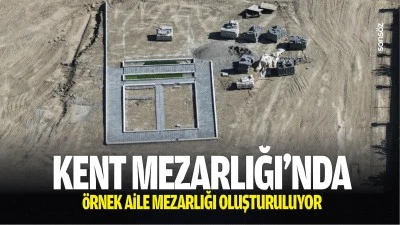 Kent Mezarlığı&rsquo;nda &ouml;rnek aile mezarlığı oluşturuluyor