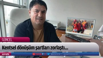 Kentsel d&ouml;n&uuml;ş&uuml;m şartları zorlaştı...