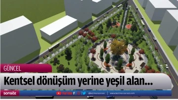 Kentsel d&ouml;n&uuml;ş&uuml;m yerine yeşil alan&hellip;