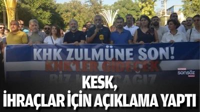 KESK, ihra&ccedil;lar i&ccedil;in a&ccedil;ıklama yaptı