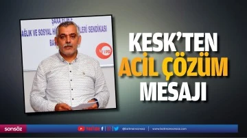 KESK&rsquo;ten acil &ccedil;&ouml;z&uuml;m mesajı