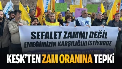 KESK&rsquo;ten zam oranına tepki
