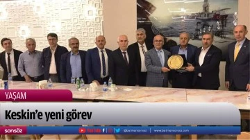 Keskin&rsquo;e yeni g&ouml;rev