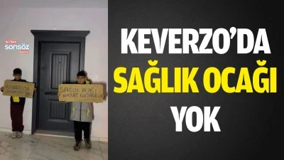 Keverzo&rsquo;da sağlık ocağı yok