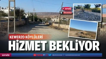 Kewerzo K&ouml;yl&uuml;leri hizmet bekliyor