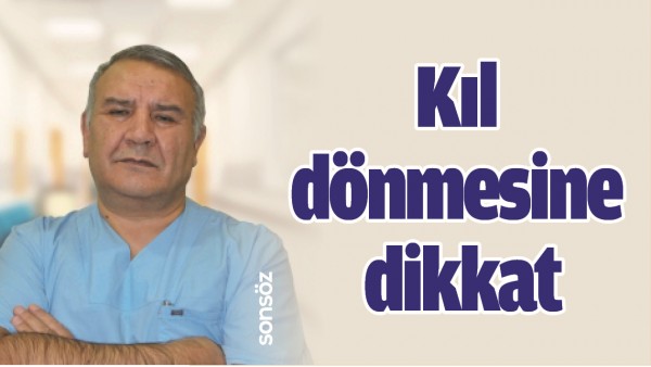 KIL D&Ouml;NMESİNE DİKKAT