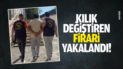 Kılık değiştiren firari yakalandı!
