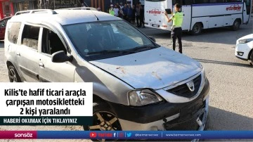 Kilis'te hafif ticari ara&ccedil;la &ccedil;arpışan motosikletteki 2 kişi yaralandı