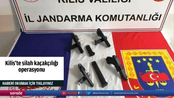 Kilis'te silah ka&ccedil;ak&ccedil;ılığı operasyonu