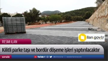 Kilitli parke taşı ve bord&uuml;r d&ouml;şeme işleri yaptırılacaktır