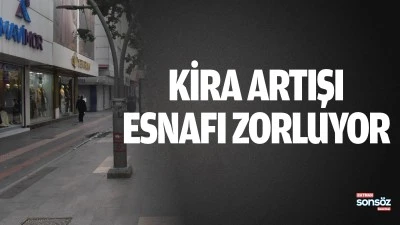 Kira artışı esnafı zorluyor