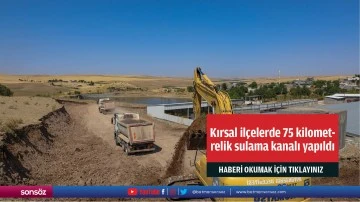 Kırsal il&ccedil;elerde 75 kilometrelik sulama kanalı yapıldı