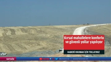 Kırsal mahallelere konforlu ve g&uuml;venli yollar yapılıyor