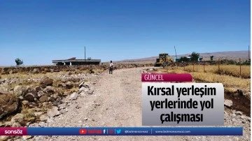 Kırsal yerleşim yerlerinde yol &ccedil;alışması