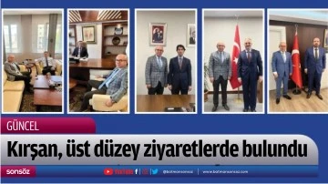 Kırşan, &uuml;st d&uuml;zey ziyaretlerde bulundu