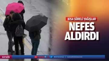 Kısa s&uuml;reli yağışlar nefes aldırdı