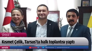 Kısmet &Ccedil;elik, Tarsus&rsquo;ta halk toplantısı yaptı