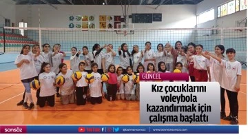 Kız &ccedil;ocuklarını voleybola kazandırmak i&ccedil;in &ccedil;alışma başlattı